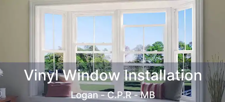  Vinyl Window Installation Logan - C.P.R - MB