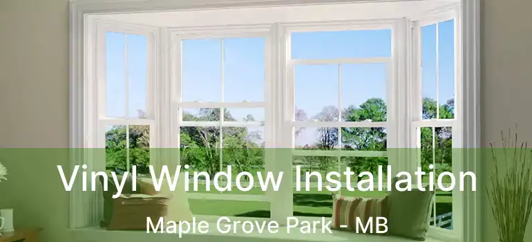  Vinyl Window Installation Maple Grove Park - MB