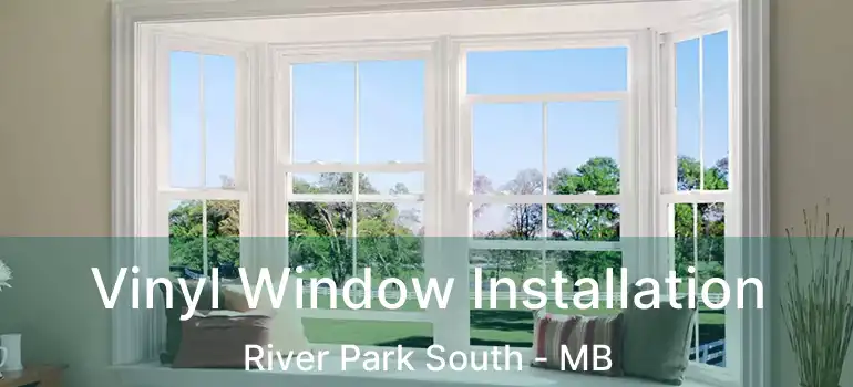  Vinyl Window Installation River Park South - MB