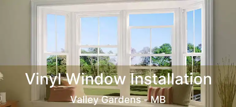  Vinyl Window Installation Valley Gardens - MB