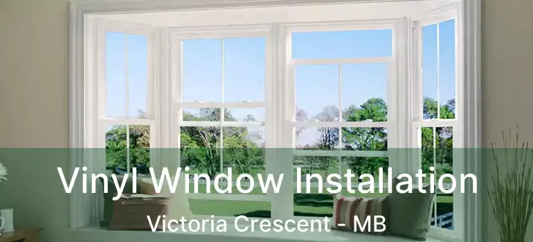  Vinyl Window Installation Victoria Crescent - MB
