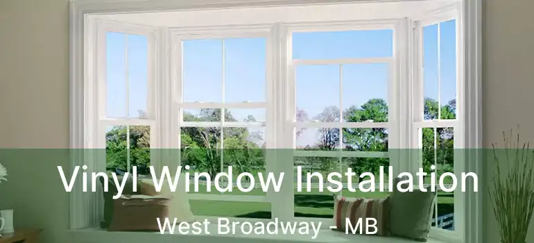  Vinyl Window Installation West Broadway - MB