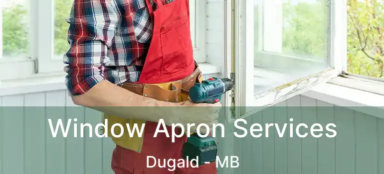  Window Apron Services Dugald - MB