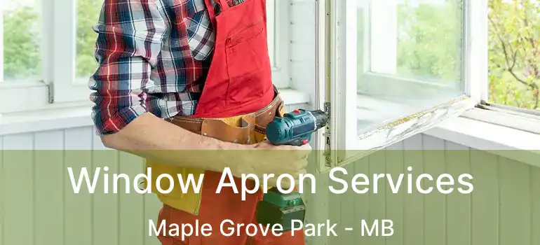  Window Apron Services Maple Grove Park - MB