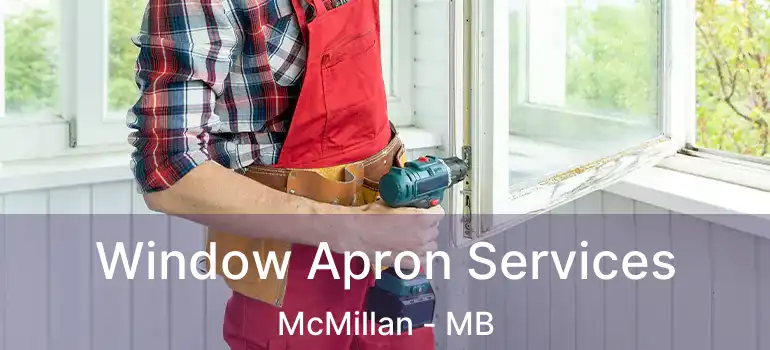  Window Apron Services McMillan - MB