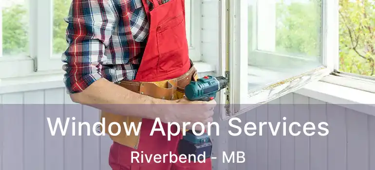  Window Apron Services Riverbend - MB
