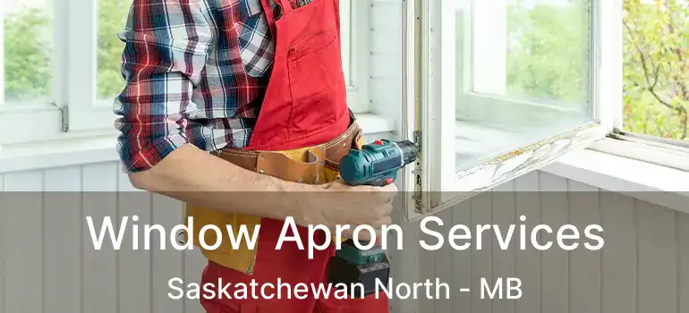  Window Apron Services Saskatchewan North - MB