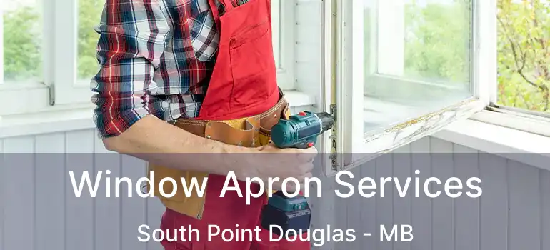  Window Apron Services South Point Douglas - MB