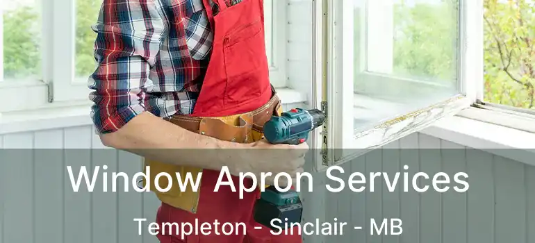  Window Apron Services Templeton - Sinclair - MB
