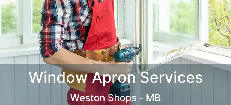  Window Apron Services Weston Shops - MB