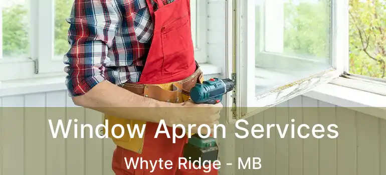  Window Apron Services Whyte Ridge - MB