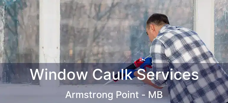  Window Caulk Services Armstrong Point - MB