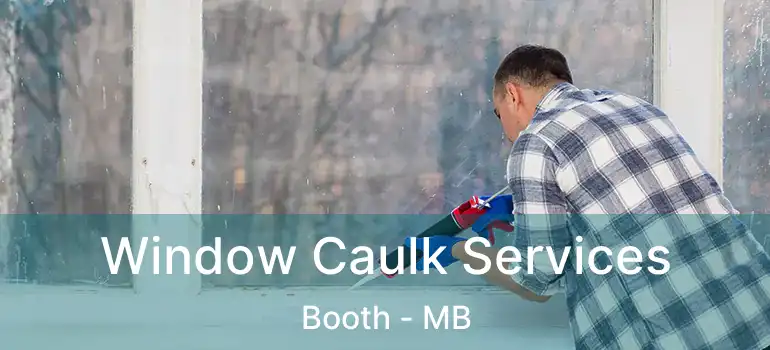  Window Caulk Services Booth - MB