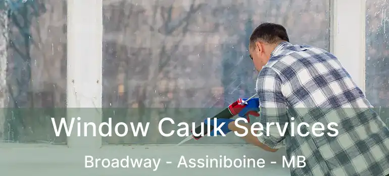  Window Caulk Services Broadway - Assiniboine - MB