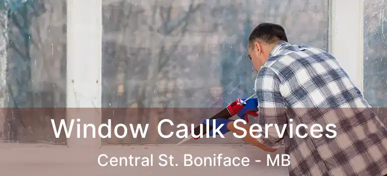  Window Caulk Services Central St. Boniface - MB