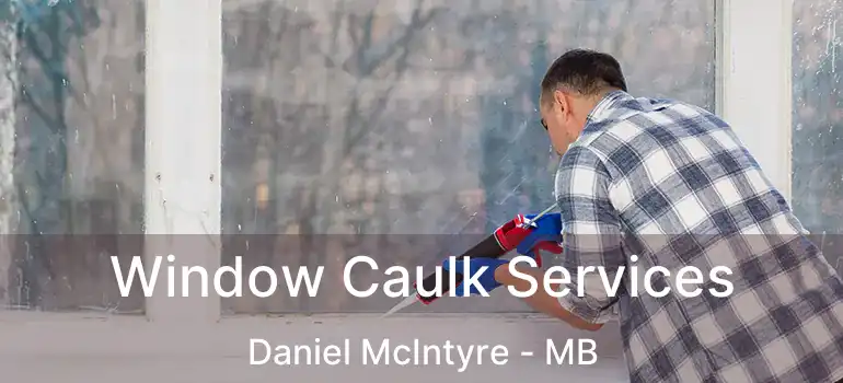  Window Caulk Services Daniel McIntyre - MB