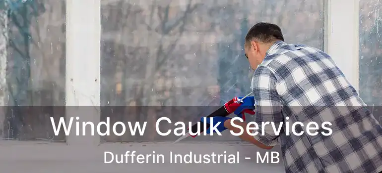  Window Caulk Services Dufferin Industrial - MB