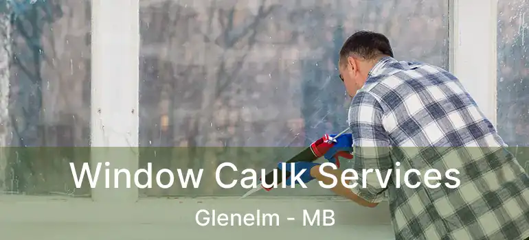  Window Caulk Services Glenelm - MB