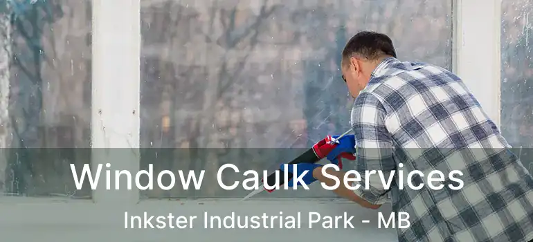  Window Caulk Services Inkster Industrial Park - MB