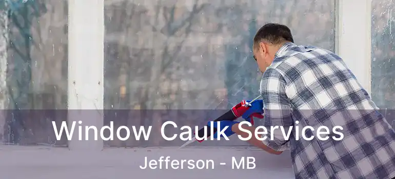 Window Caulk Services Jefferson - MB