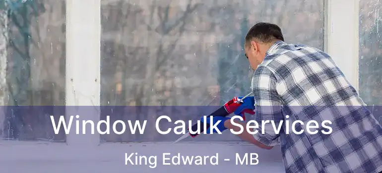  Window Caulk Services King Edward - MB