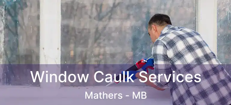  Window Caulk Services Mathers - MB
