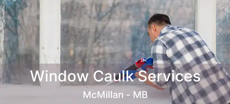  Window Caulk Services McMillan - MB