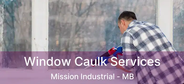  Window Caulk Services Mission Industrial - MB