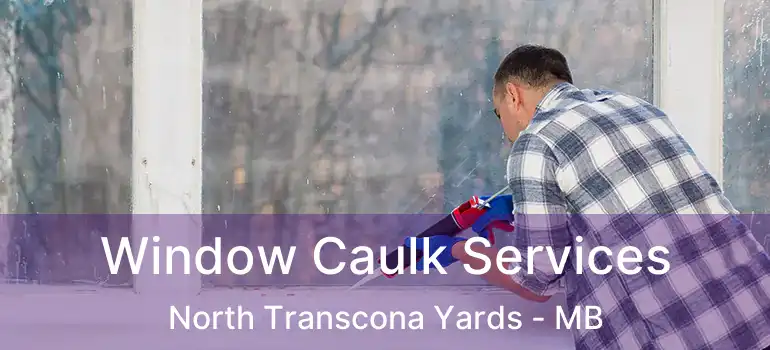  Window Caulk Services North Transcona Yards - MB