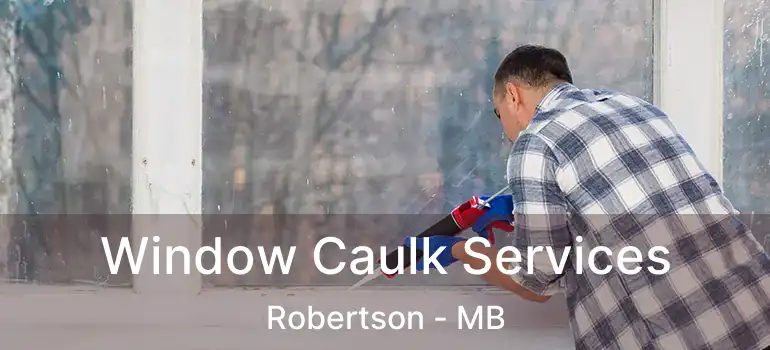  Window Caulk Services Robertson - MB