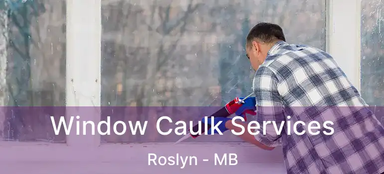  Window Caulk Services Roslyn - MB