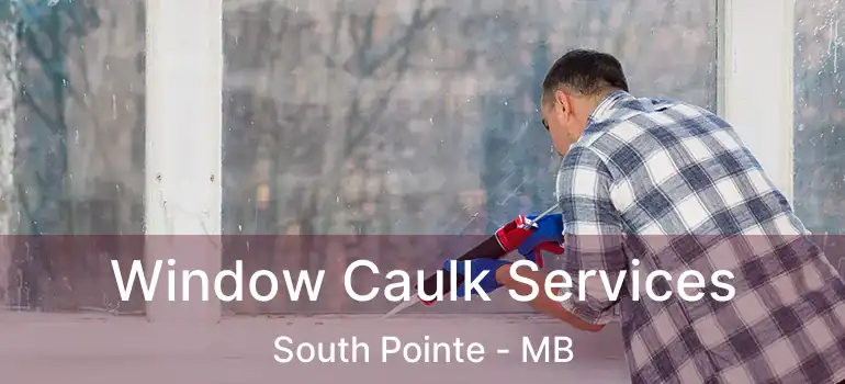  Window Caulk Services South Pointe - MB