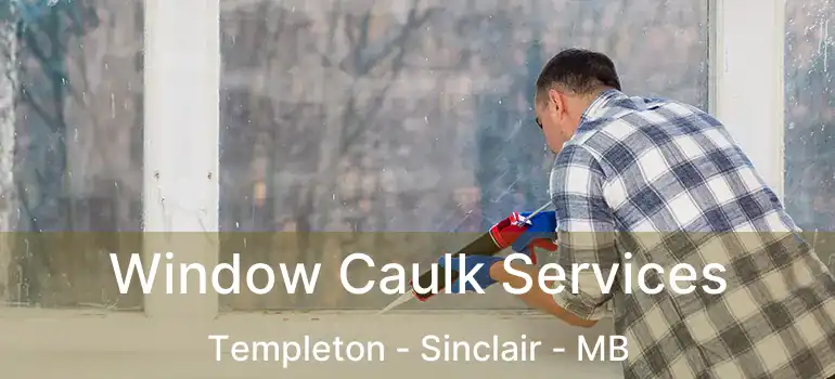  Window Caulk Services Templeton - Sinclair - MB