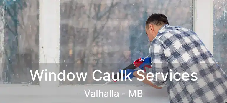  Window Caulk Services Valhalla - MB