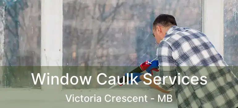  Window Caulk Services Victoria Crescent - MB