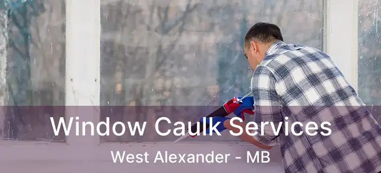  Window Caulk Services West Alexander - MB