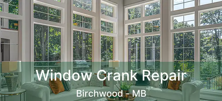  Window Crank Repair Birchwood - MB