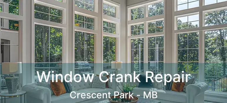  Window Crank Repair Crescent Park - MB