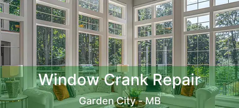  Window Crank Repair Garden City - MB