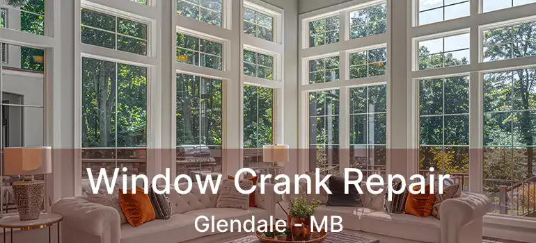  Window Crank Repair Glendale - MB