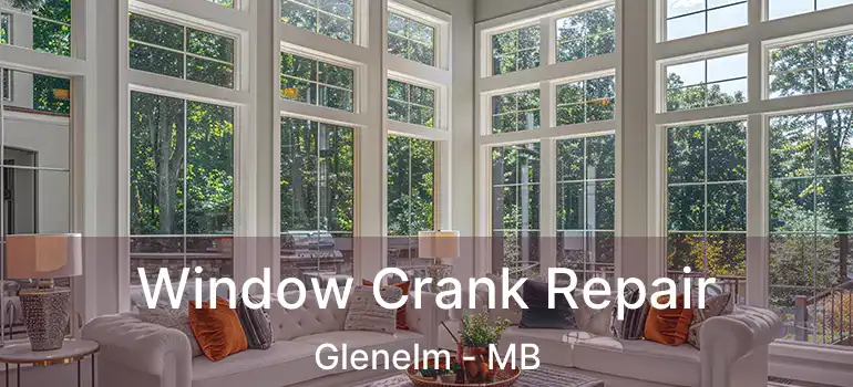  Window Crank Repair Glenelm - MB