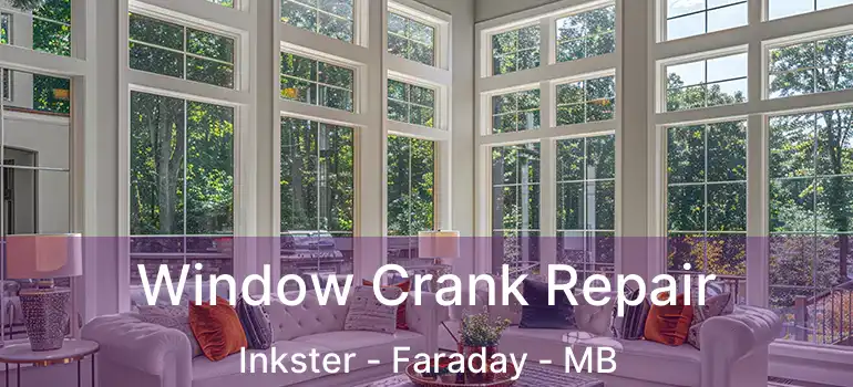  Window Crank Repair Inkster - Faraday - MB