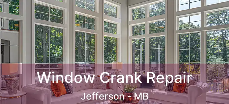  Window Crank Repair Jefferson - MB