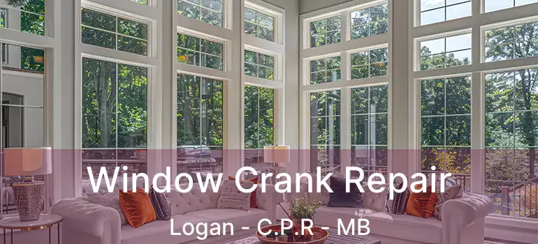  Window Crank Repair Logan - C.P.R - MB