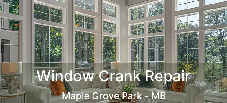  Window Crank Repair Maple Grove Park - MB
