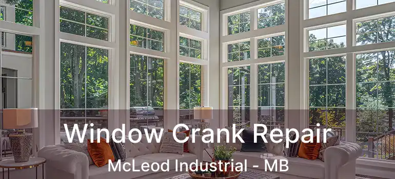  Window Crank Repair McLeod Industrial - MB