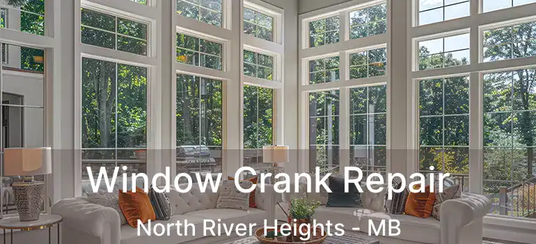  Window Crank Repair North River Heights - MB