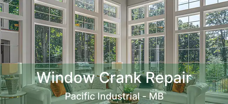  Window Crank Repair Pacific Industrial - MB