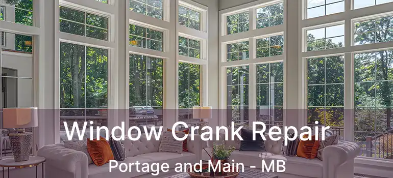  Window Crank Repair Portage and Main - MB