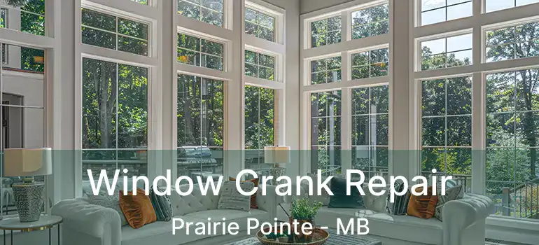  Window Crank Repair Prairie Pointe - MB